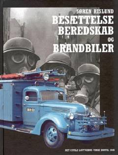 Besættelse, beredskab og brandbiler : det civile luftværns virke indtil 1949