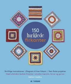150 hæklede firkanter : hækl flotte firkanter i smukke mønstre, farver og garner