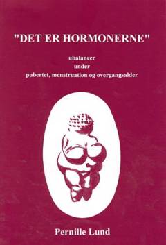 "Det er hormonerne" : ubalancer under pubertet, menstruation og overgangsalder