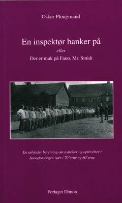 En inspektør banker på eller Der er muk på Fanø, Mr. Smidt : en subjektiv beretning om aspekter og oplevelser i børneforsorgen især i 70'erne og 80'erne