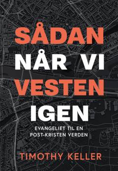 Sådan når vi Vesten igen : evangeliet til en post-kristen verden
