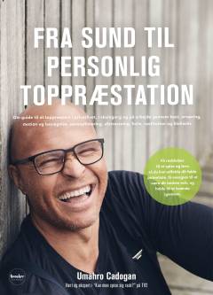 Fra sund til personlig toppræstation : din guide til at toppræstere i privatlivet, i skolen og på arbejdet gennem kost, ernæring, motion og bevægelse, søvnoptimering, afstresning, hvile, restitution og biohacks