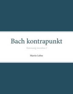 Bach kontrapunkt : tostemmig invention. Bind 1
