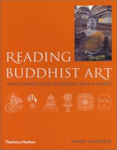 Reading Buddhist art : an illustrated guide to Buddhist signs and symbols