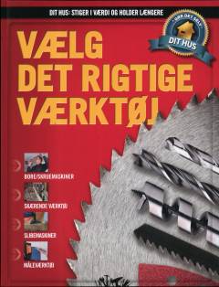 Dit hus - stiger i værdi og holder længere : gør det selv. Bind 6 : Vælg det rigtige værktøj