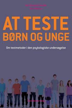 At teste børn og unge : om testmetoder i den psykologiske undersøgelse