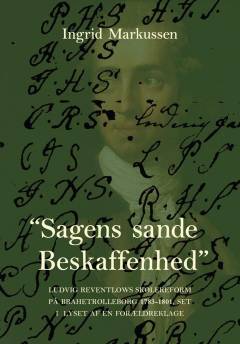 "Sagens sande Beskaffenhed" : Ludvig Reventlows skolereform på Brahetrolleborg 1783-1801, set i lyset af en forældreklage