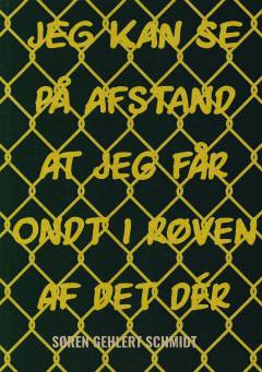 Jeg kan se på afstand at jeg får ondt i røven af det dér : digte