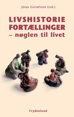 Livshistoriefortællinger - nøglen til livet : en inspirations- og praksisbog