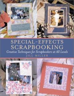 Special effects scrapbooking : creative techniques for scrapbookers of all levels