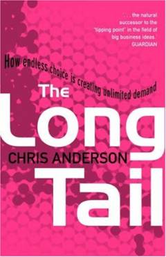 The long tail : how endless choice is creating unlimited demand