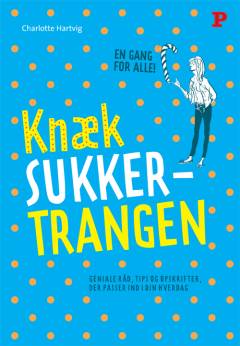 Knæk sukkertrangen : geniale råd, tips og opskrifter, der passer ind i din hverdag