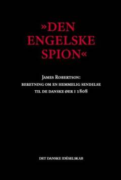 Den engelske spion : beretning om en hemmelig sendelse til de danske øer i 1808