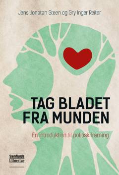 Tag bladet fra munden : en introduktion til politisk framing