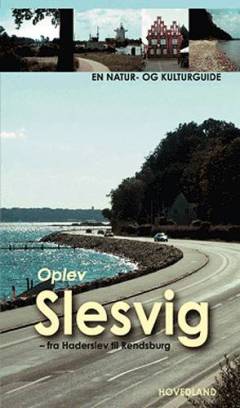 Oplev Slesvig - fra Kielerkanalen til Skamlingsbanken : en natur- og kulturguide