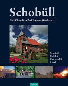 Schobüll : eine Chronik in Berichten und Geschichten : Schobüll, Halebüll, Hockensbüll, Lund