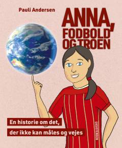 Anna, fodbold og troen : en historie om det, der ikke kan måles og vejes