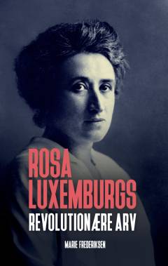 Rosa Luxemburgs revolutionære arv