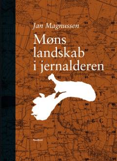 Møns landskab i jernalderen : om hvordan landskabet kan ændre sig afgørende i løbet af 1500-2000 år og om sammenhængen mellem natur- og kulturlandskabet