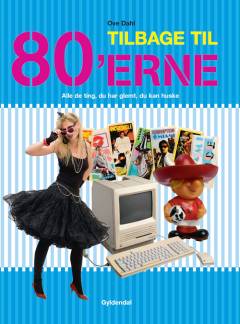 Tilbage til 80'erne : alle de ting, du har glemt, du kan huske