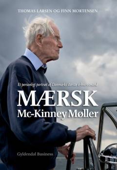 Mærsk Mc-Kinney Møller : et personligt portræt af Danmarks største erhvervsmand