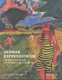 German Expressionism : the artist group Brücke and the beginnings of modernism