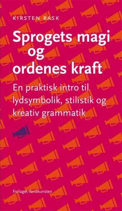 Sprogets magi og ordenes kraft : en praktisk intro til lydsymbolik, stilistik og kreativ grammatik