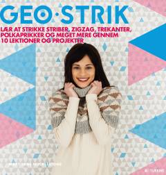 Geo-strik : lær at strikke striber, zigzag, trekanter, polkaprikker og meget mere gennem 10 lektioner og projekter
