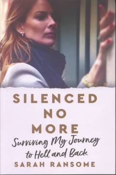 Silenced no more : surviving my journey to hell and back