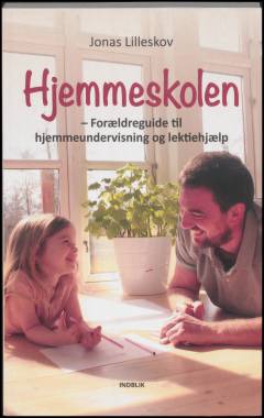 Hjemmeskolen : forældreguide til hjemmeundervisning og lektiehjælp