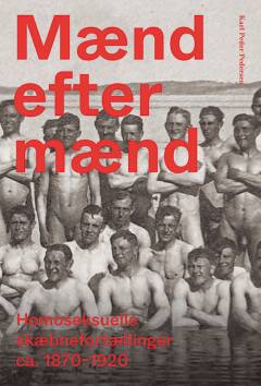 Mænd efter mænd : homoseksuelle skæbnefortællinger 1870-1920