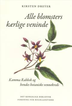 Alle blomsters kærlige veninde : Kamma Rahbek og hendes botaniske vennekreds
