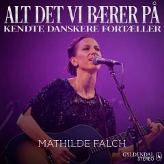 Alt det vi bærer på : kendte danskere fortæller. 10 : Mathilde Falch