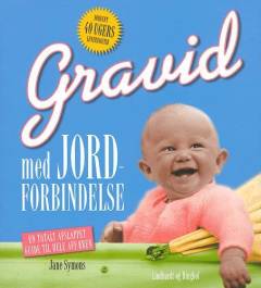 Gravid med jordforbindelse : en totalt afslappet guide til hele affæren