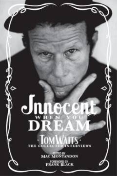 Innocent when you dream : Tom Waits, the collected interviews