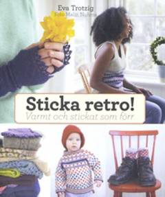 Sticka retro! : varmt och stickat som förr
