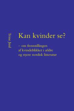 Kan kvinder se? - om fremstillingen af kvindeblikket i ældre og nyere nordisk litteratur