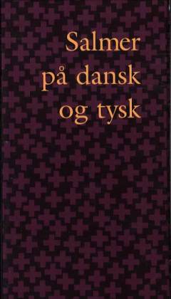 Salmer på dansk og tysk : uddrag af Den danske salmebog med tilsvarende tyske vers