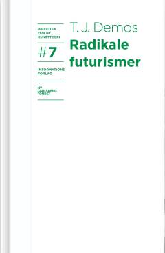 Radikale futurismer : sammenbruddets økologier, kronopolitik og kommende retfærdighed