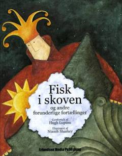 Fisk i skoven og andre forunderlige fortællinger