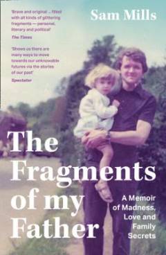 The fragments of my father : a memoir of madness, love and family secrets