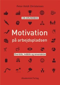 Motivation på arbejdspladsen : overblik, indblik og anvendelse