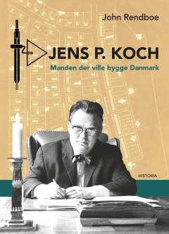 Jens P. Koch : manden der ville bygge Danmark