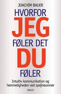 Hvorfor jeg føler det, du føler : intuitiv kommunikation og hemmeligheden ved spejlneuroner