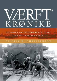 En værftskrønike : historien om Frederikshavn værft fra begyndelsen i 1870