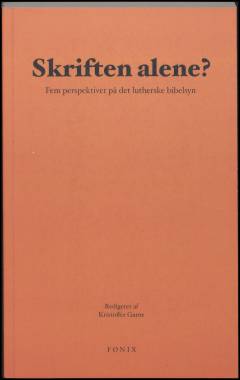 Skriften alene? : fem perspektiver på det lutherske bibelsyn