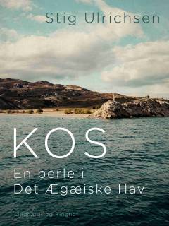 Kos, en perle i Det Ægæiske Hav : rejseeventyr, hemmelige tips og historisk indsigt