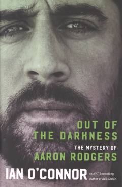 Out of the darkness : the mystery of Aaron Rodgers