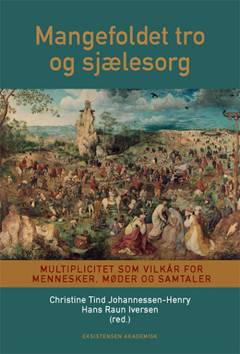 Mangefoldet tro og sjælesorg : multiplicitet som vilkår for mennesker, møder og samtaler