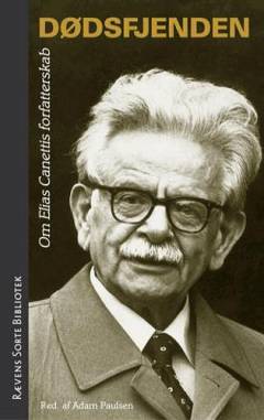 Dødsfjenden : om Elias Canettis forfatterskab